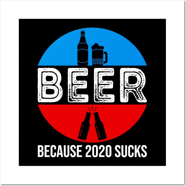 Beer Because 2020 Sucks Wall Art by DragonTees